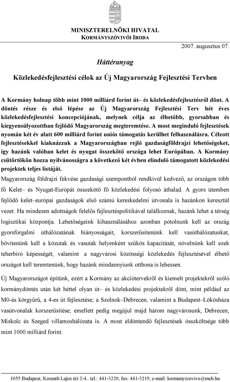 A döntés része és első lépése az Új Magyarország Fejlesztési Terv hét éves közlekedésfejlesztési koncepciójának, melynek célja az élhetőbb, gyorsabban és kiegyensúlyozottban fejlődő Magyarország