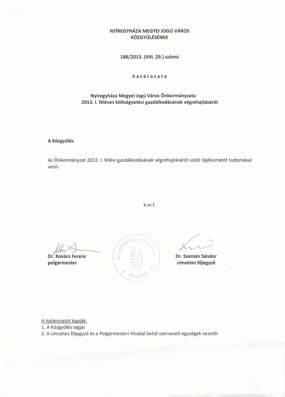 féléves költségvetési gazdálkodásának végrehajtásáról A Közgyűlés Az Önkormányzat 2013. I.