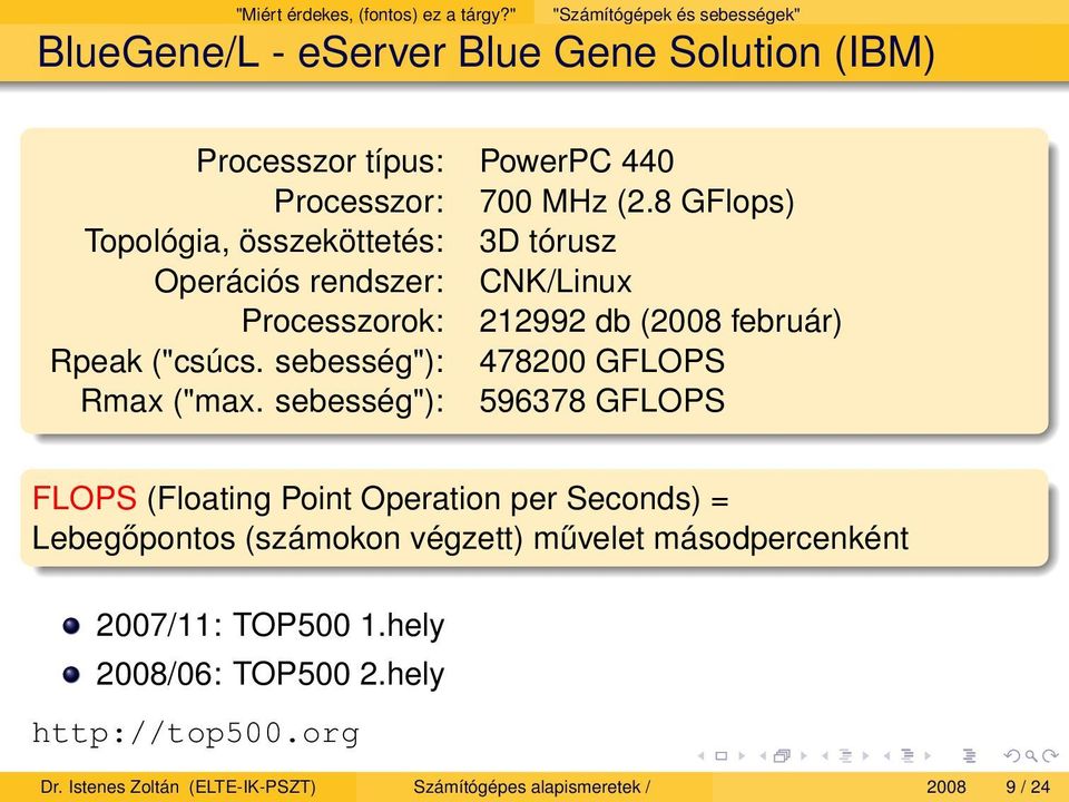 8 GFlops) Topológia, összeköttetés: 3D tórusz Operációs rendszer: CNK/Linux Processzorok: 212992 db (2008 február) Rpeak ("csúcs.