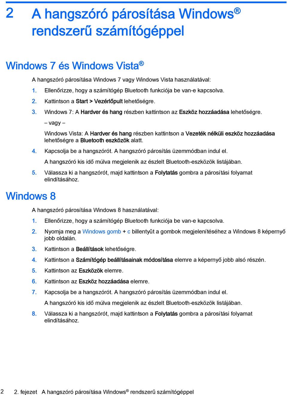 Windows 7: A Hardver és hang részben kattintson az Eszköz hozzáadása lehetőségre.