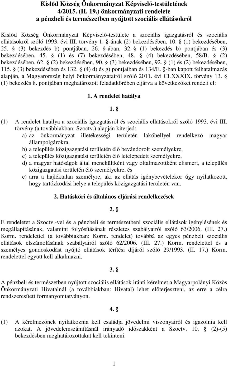 évi III. törvény 1. -ának (2) bekezdésében, 10. (1) bekezdésében, 25. (3) bekezdés b) pontjában, 26. -ában, 32. (1) bekezdés b) pontjában és (3) bekezdésében, 45. (1) és (7) bekezdésében, 48.