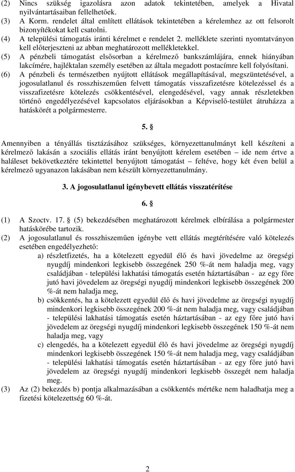 melléklete szerinti nyomtatványon kell előterjeszteni az abban meghatározott mellékletekkel.