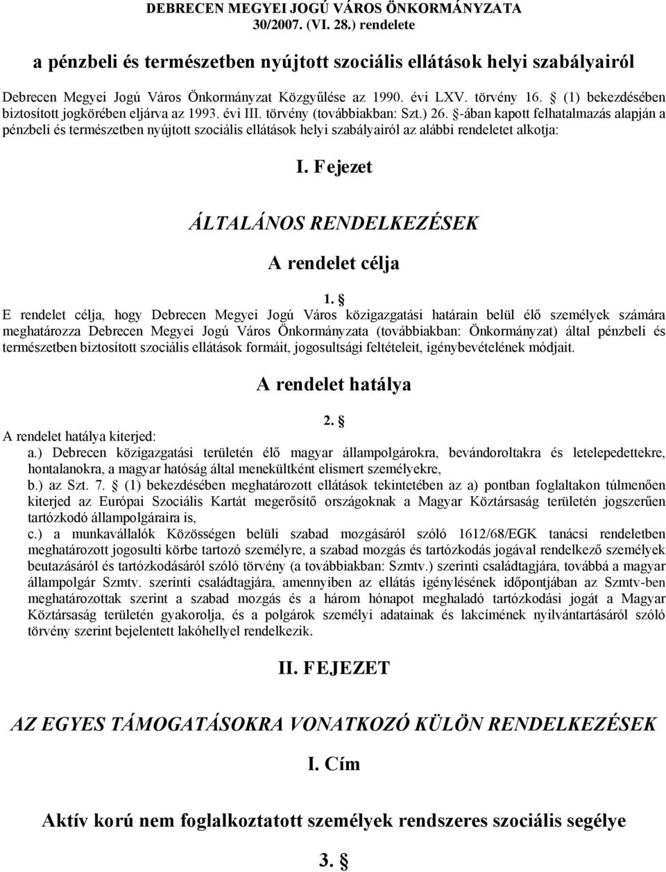 (1) bekezdésében biztosított jogkörében eljárva az 1993. évi III. törvény (továbbiakban: Szt.) 26.