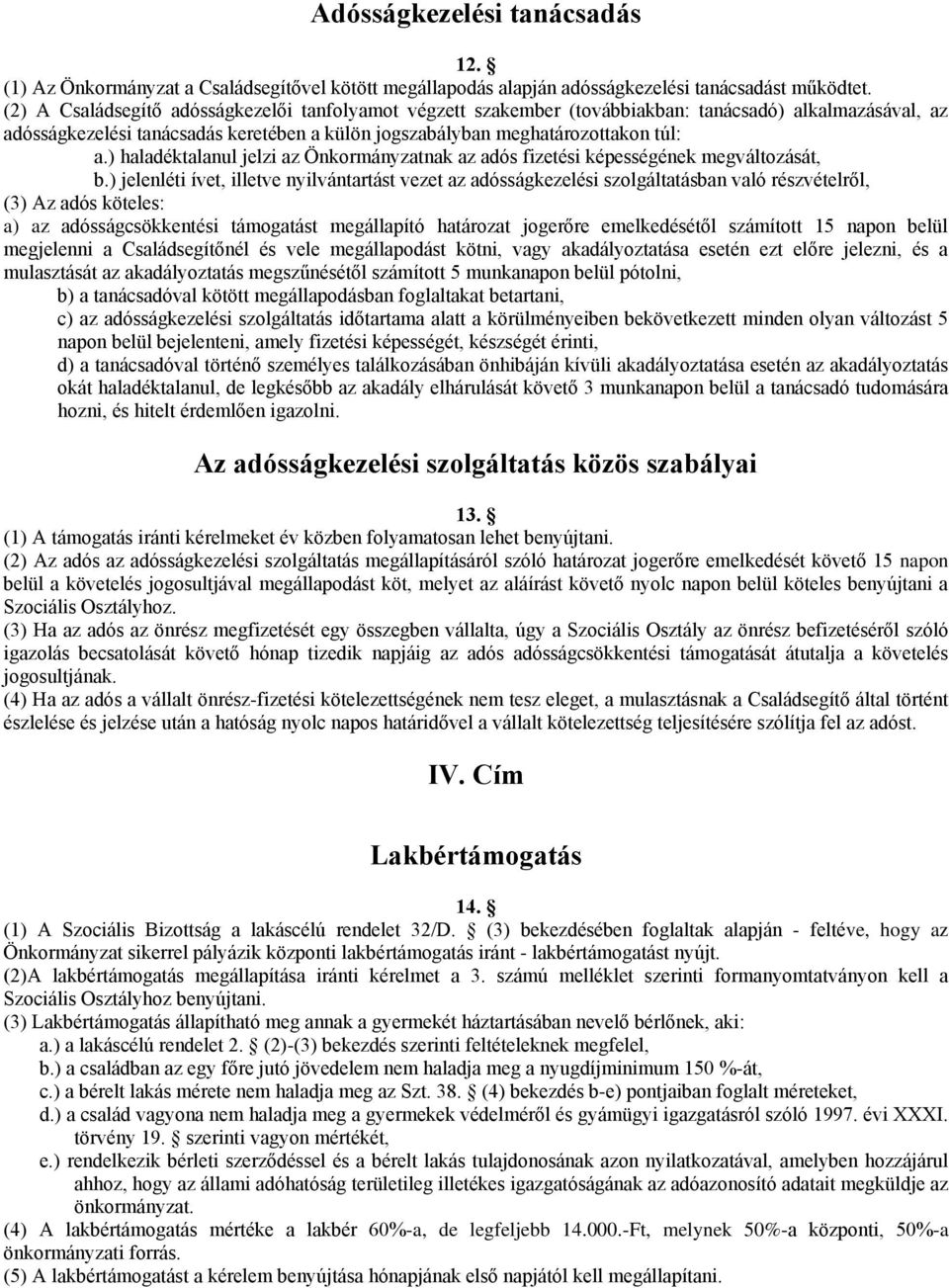 ) haladéktalanul jelzi az Önkormányzatnak az adós fizetési képességének megváltozását, b.