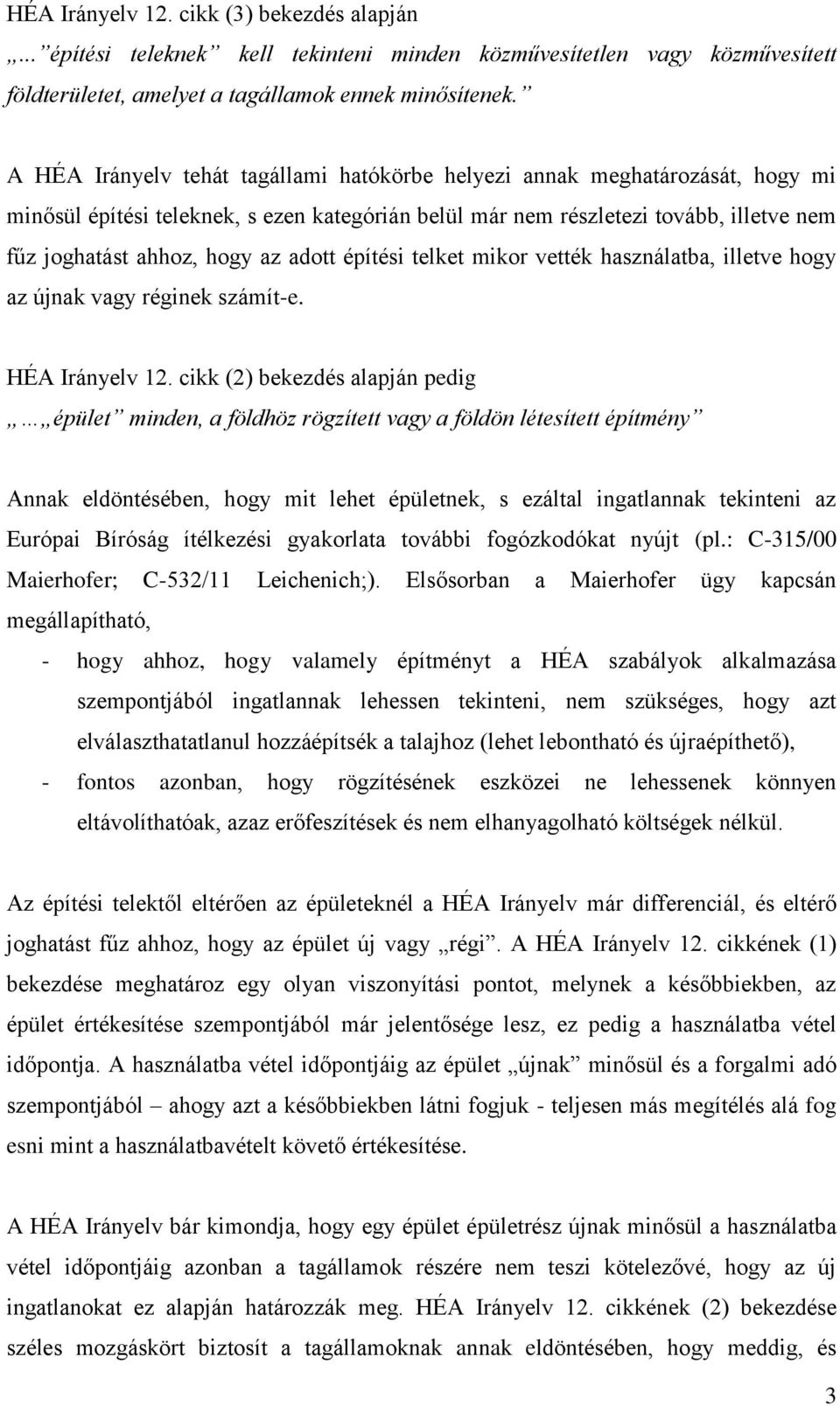 adott építési telket mikor vették használatba, illetve hogy az újnak vagy réginek számít-e. HÉA Irányelv 12.