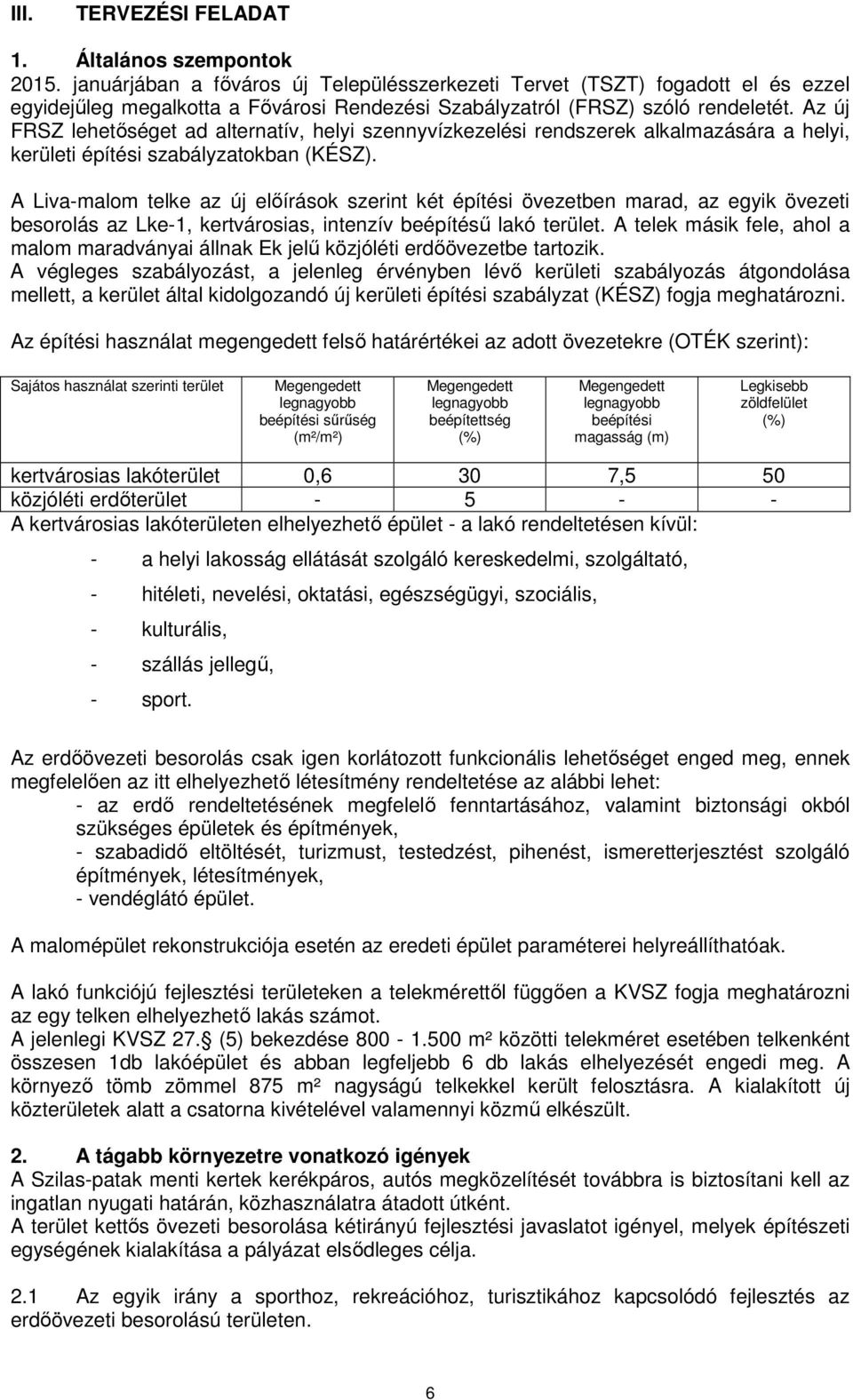 Az új FRSZ lehetőséget ad alternatív, helyi szennyvízkezelési rendszerek alkalmazására a helyi, kerületi építési szabályzatokban (KÉSZ).