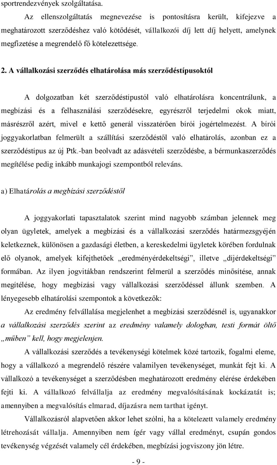 2. A vállalkozási szerződés elhatárolása más szerződéstípusoktól A dolgozatban két szerződéstípustól való elhatárolásra koncentrálunk, a megbízási és a felhasználási szerződésekre, egyrészről