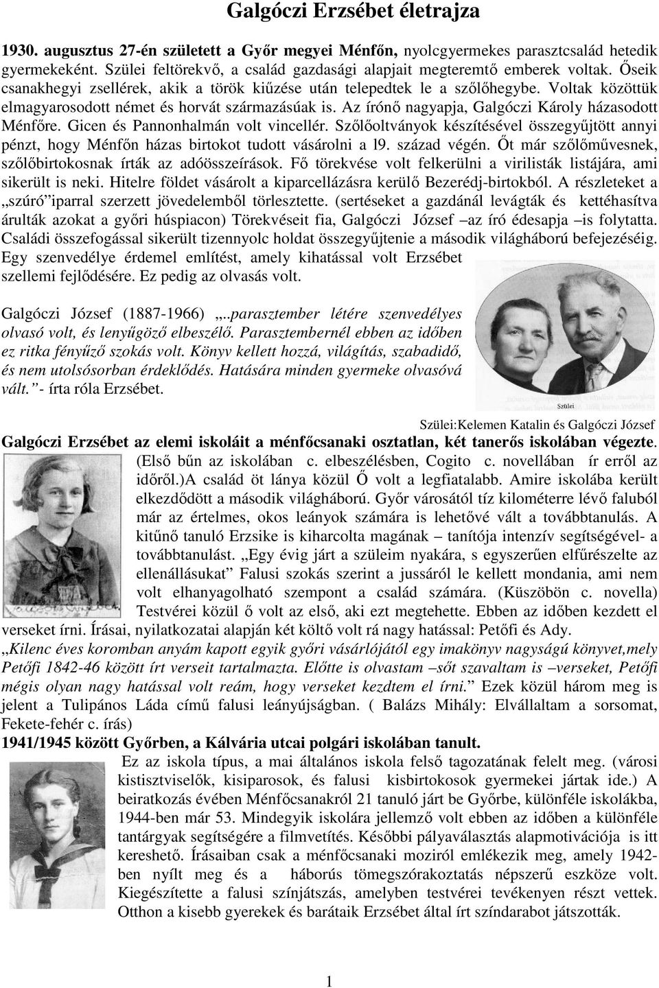 Voltak közöttük elmagyarosodott német és horvát származásúak is. Az írónı nagyapja, Galgóczi Károly házasodott Ménfıre. Gicen és Pannonhalmán volt vincellér.