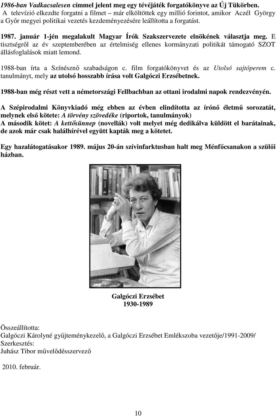 január 1-jén megalakult Magyar Írók Szakszervezete elnökének választja meg. E tisztségrıl az év szeptemberében az értelmiség ellenes kormányzati politikát támogató SZOT állásfoglalások miatt lemond.
