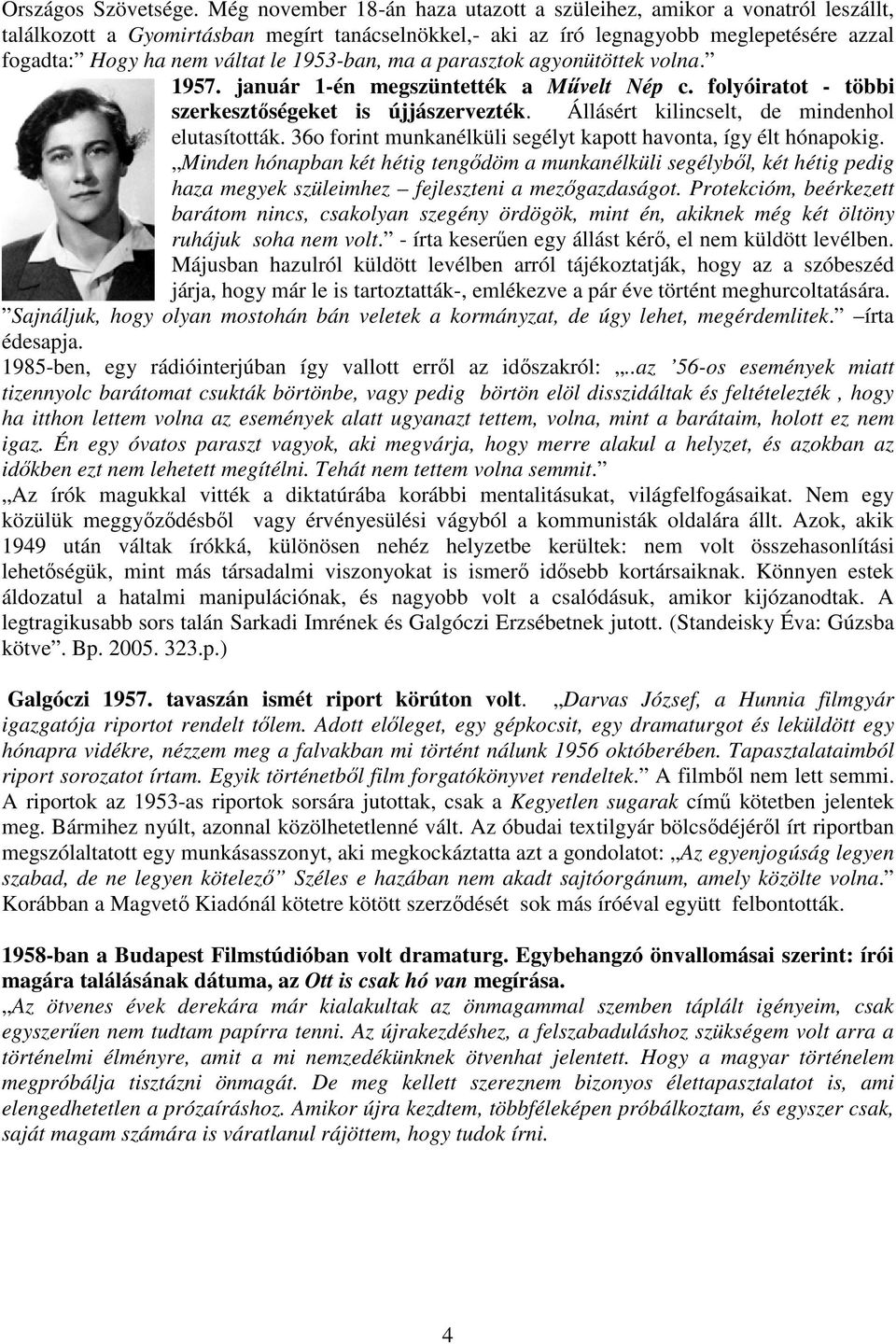 1953-ban, ma a parasztok agyonütöttek volna. 1957. január 1-én megszüntették a Mővelt Nép c. folyóiratot - többi szerkesztıségeket is újjászervezték. Állásért kilincselt, de mindenhol elutasították.