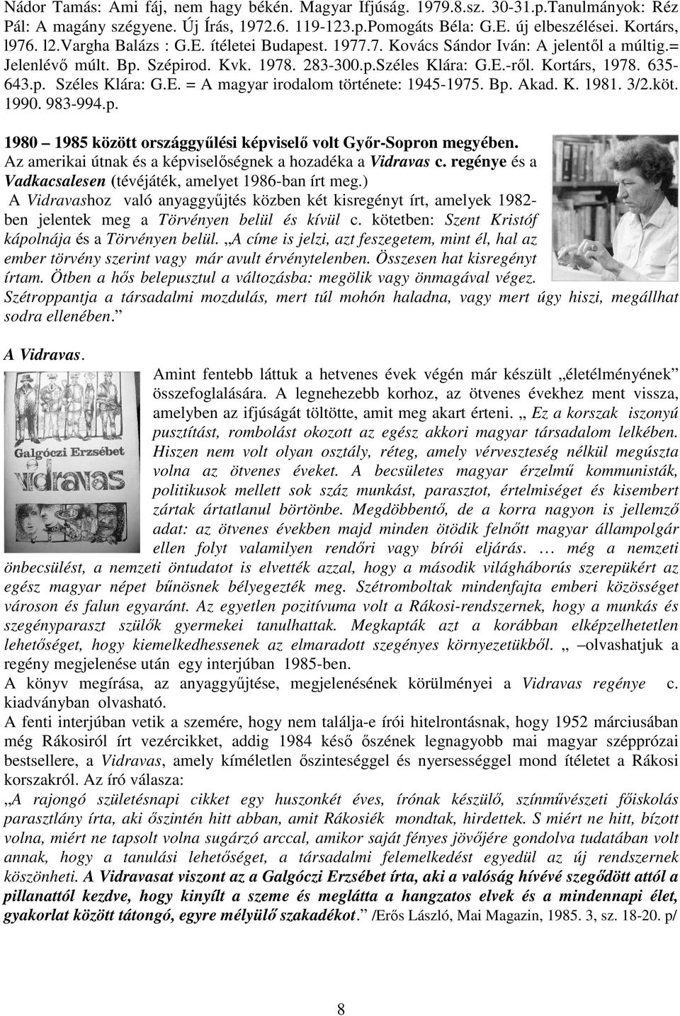 E. = A magyar irodalom története: 1945-1975. Bp. Akad. K. 1981. 3/2.köt. 1990. 983-994.p. 1980 1985 között országgyőlési képviselı volt Gyır-Sopron megyében.