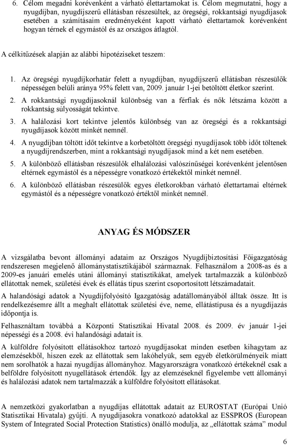 térnek el egymástól és az országos átlagtól. A célkitűzések alapján az alábbi hipotéziseket teszem: 1.