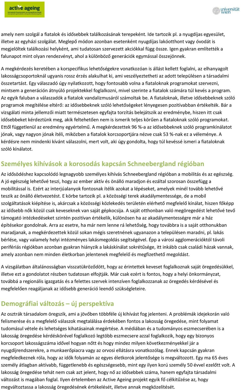 Igen gyakran említették a falunapot mint olyan rendezvényt, ahol a különböző generációk egymással összejönnek.