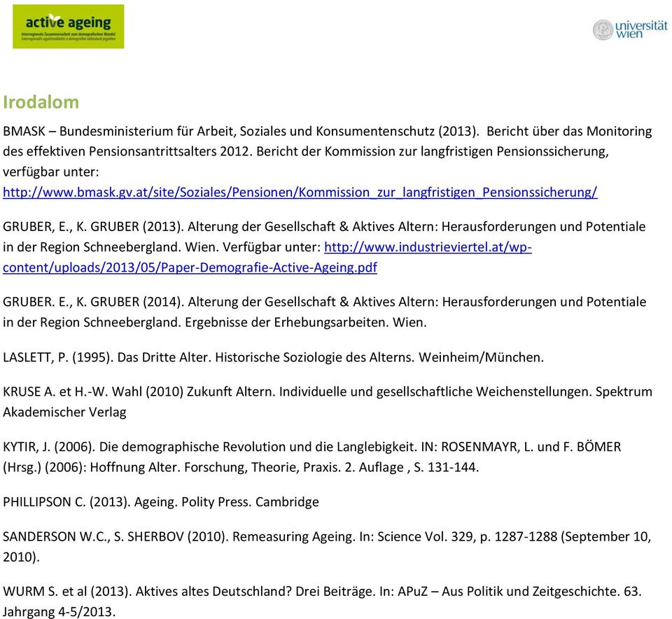 GRUBER (2013). Alterung der Gesellschaft & Aktives Altern: Herausforderungen und Potentiale in der Region Schneebergland. Wien. Verfügbar unter: http://www.industrieviertel.