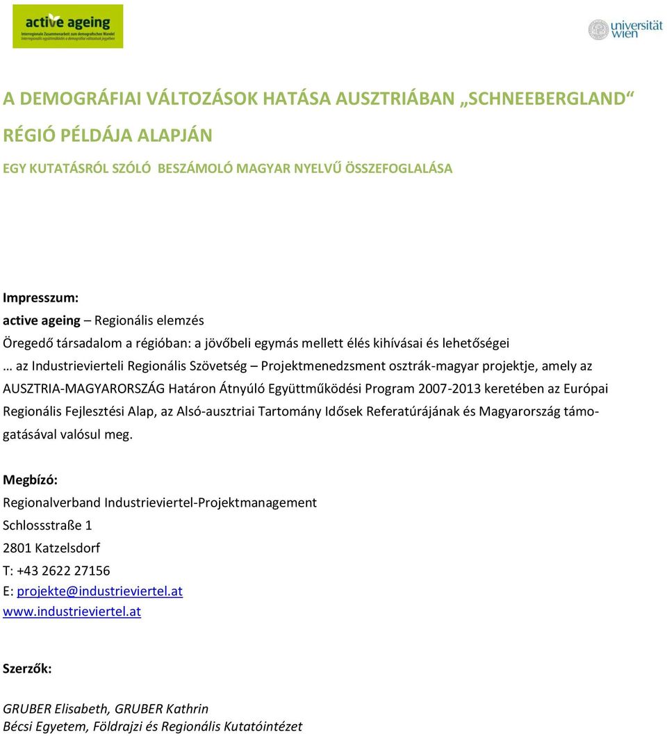 Határon Átnyúló Együttműködési Program 2007-2013 keretében az Európai Regionális Fejlesztési Alap, az Alsó-ausztriai Tartomány Idősek Referatúrájának és Magyarország támogatásával valósul meg.
