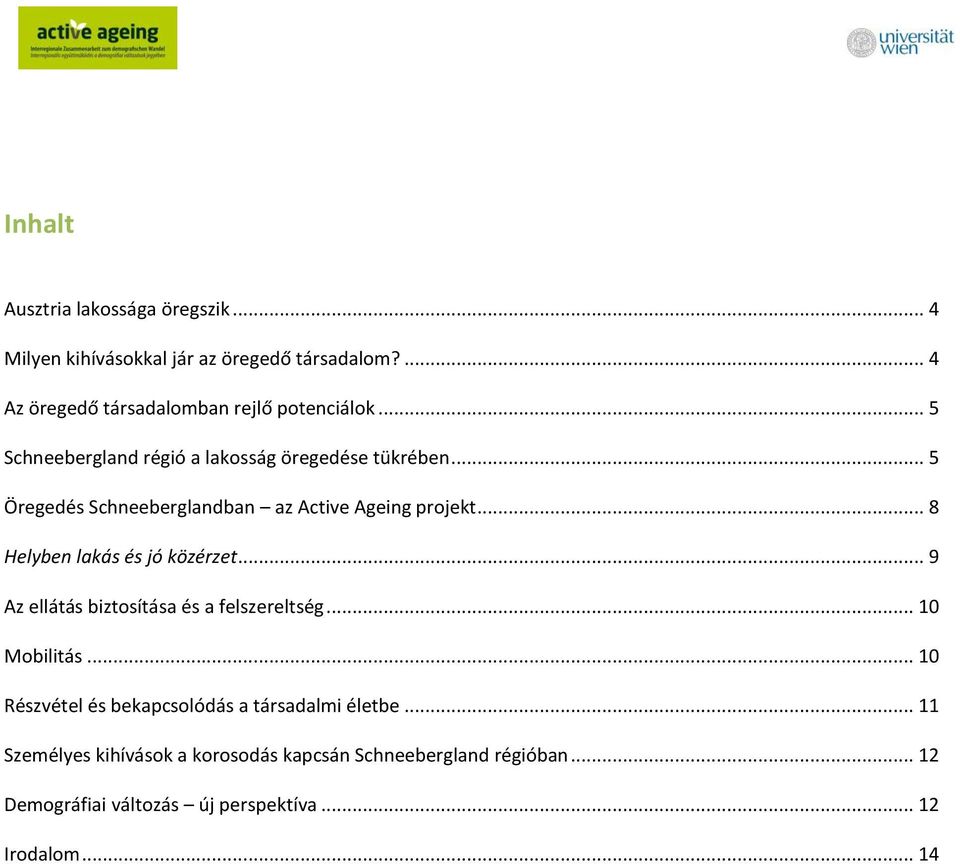 .. 8 Helyben lakás és jó közérzet... 9 Az ellátás biztosítása és a felszereltség... 10 Mobilitás.