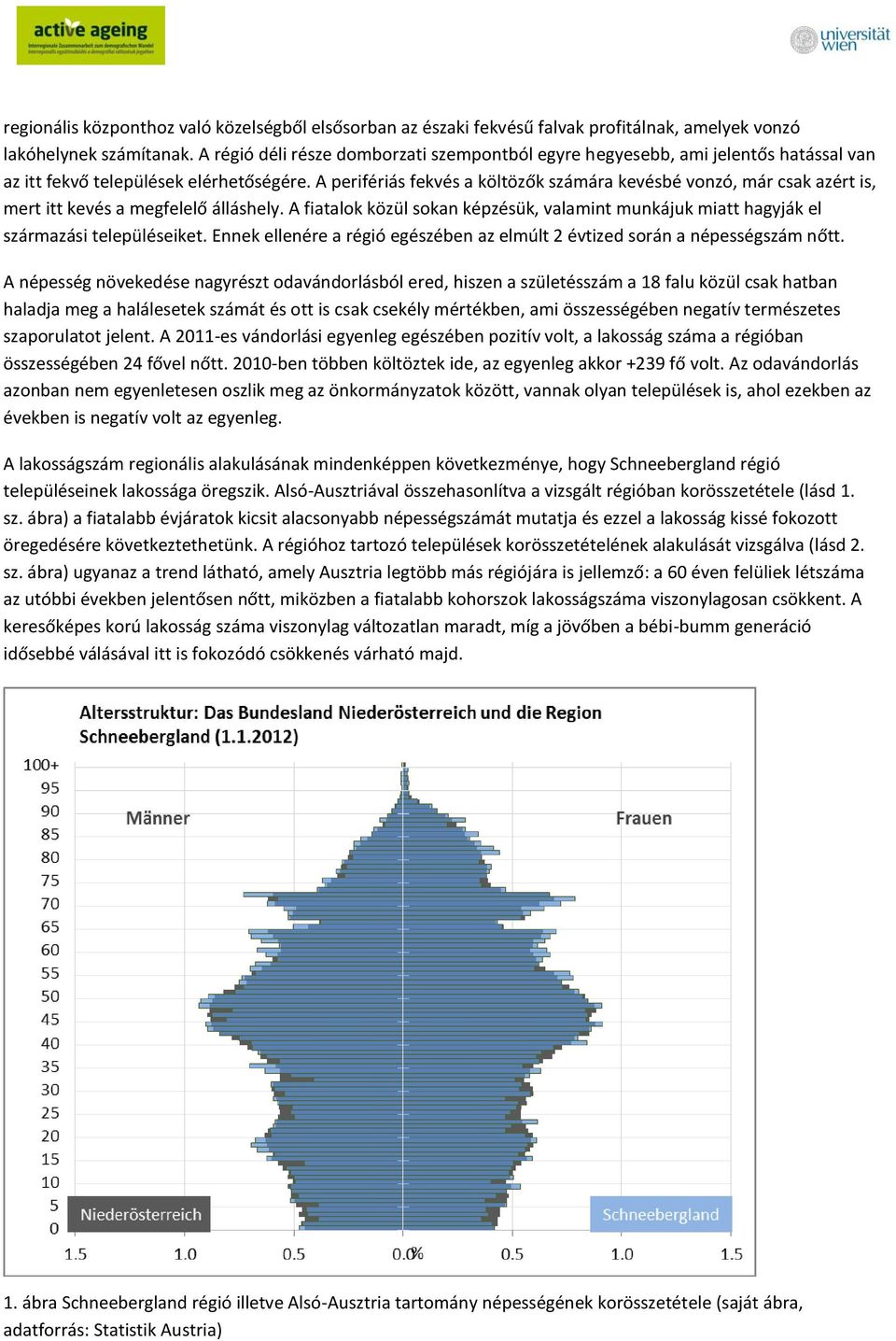 A perifériás fekvés a költözők számára kevésbé vonzó, már csak azért is, mert itt kevés a megfelelő álláshely.