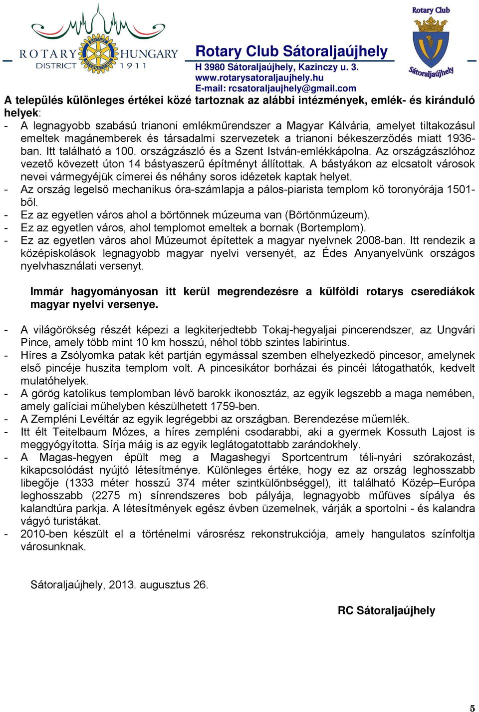 Az országzászlóhoz vezető kövezett úton 14 bástyaszerű építményt állítottak. A bástyákon az elcsatolt városok nevei vármegyéjük címerei és néhány soros idézetek kaptak helyet.