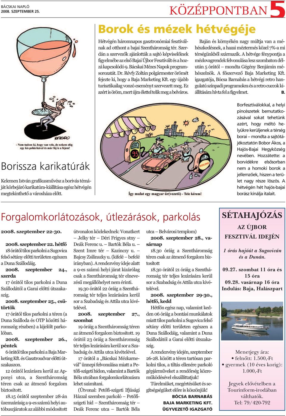 Szerdán a szervezők ajánlották a sajtó képviselőinek figyelmébe az első Bajai Újbor Fesztivált és a hozzá kapcsolódó 9. Bácskai Mézes Napok programsorozatát. Dr.