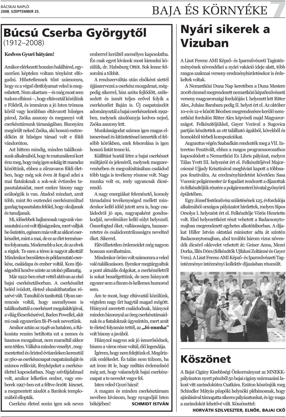 Nem akartam és még most sem tudom elhinni, hogy eltávoztál közülünk e Földről, és immáron a jó Isten trónusa körül vagy korábban eltávozott hűséges párod, Zsóka asszony és megannyi volt