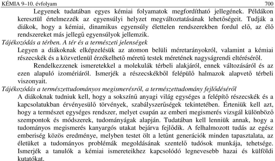 A tér és a természeti jelenségek Legyen a diákoknak elképzelésük az atomon belüli méretarányokról, valamint a kémiai részecskék és a közvetlenül érzékelhetı mérető testek méretének nagyságrendi