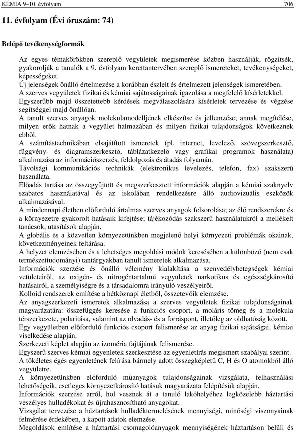 A szerves vegyületek fizikai és kémiai sajátosságainak igazolása a megfelelı kísérletekkel.