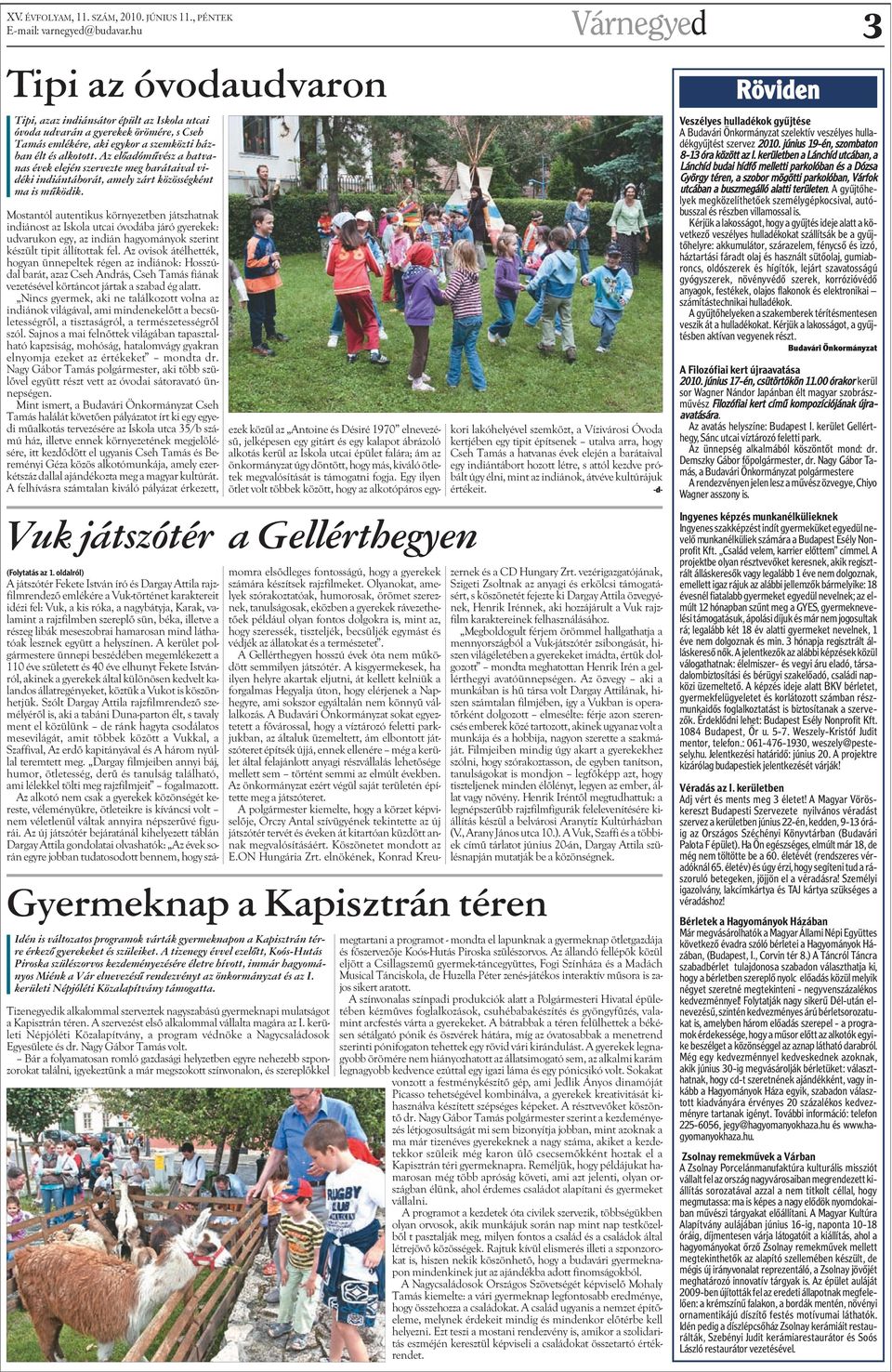 Mostantól autentikus környezetben játszhatnak indiánost az Iskola utcai óvodába járó gyerekek: udvarukon egy, az indián hagyományok szerint készült tipit állítottak fel.