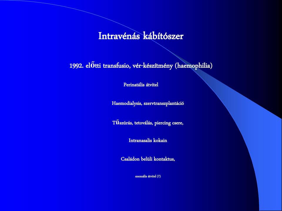 átvitel Haemodialysis, szervtranszplantáció Tűszúrás,