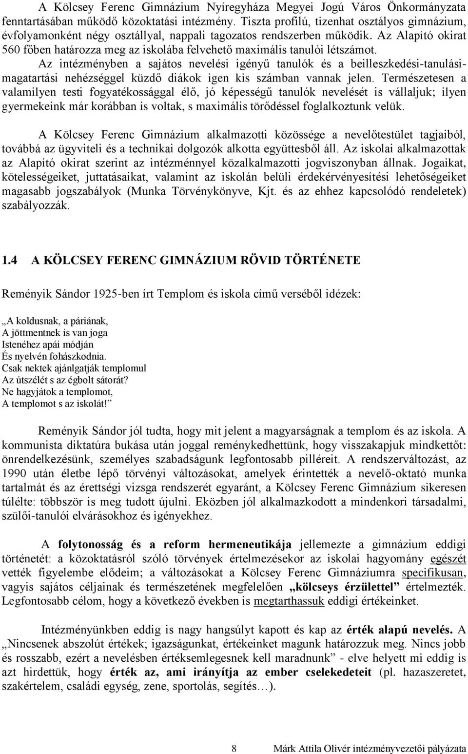 Az Alapító okirat 560 főben határozza meg az iskolába felvehető maximális tanulói létszámot.