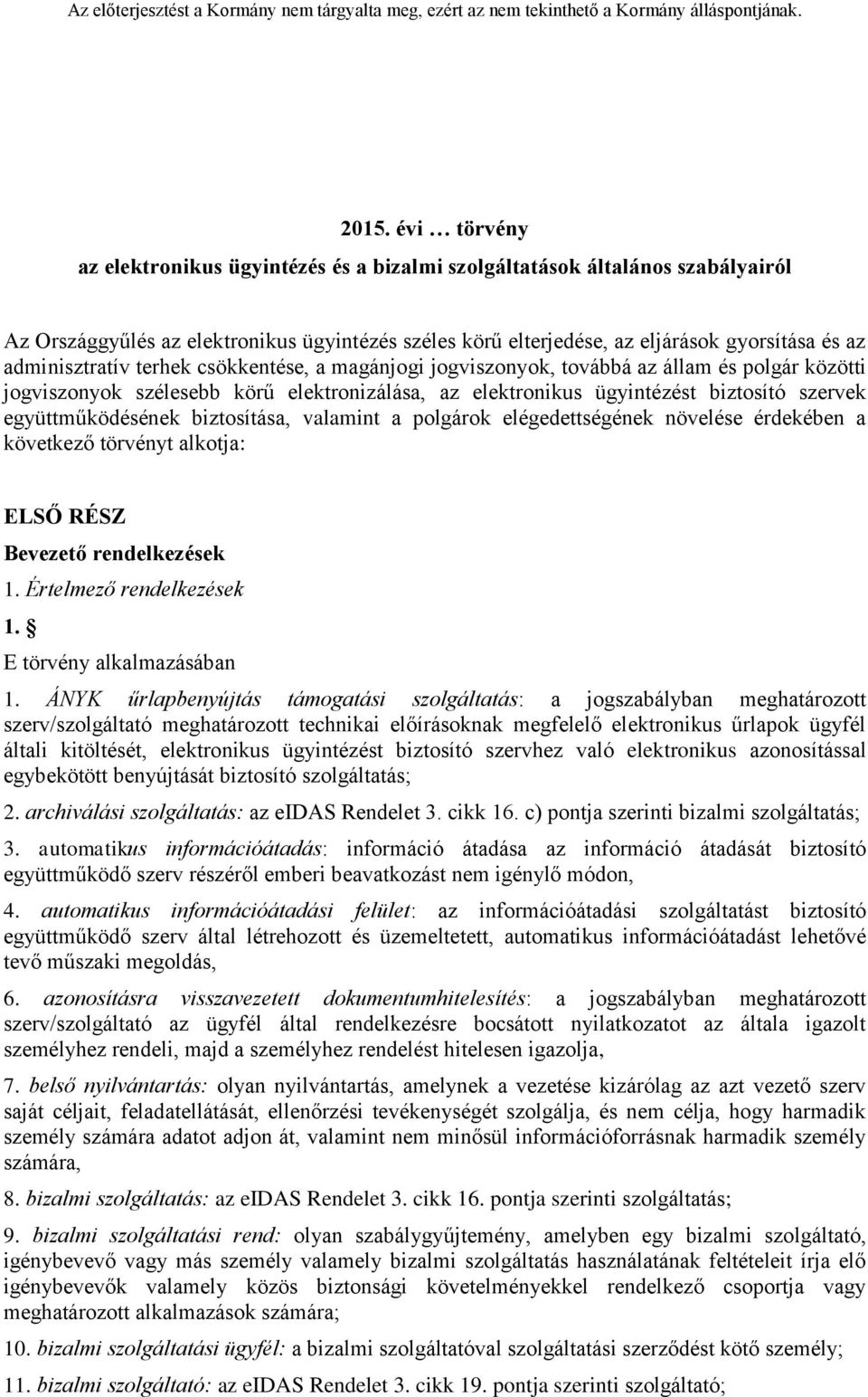 adminisztratív terhek csökkentése, a magánjogi jogviszonyok, továbbá az állam és polgár közötti jogviszonyok szélesebb körű elektronizálása, az elektronikus ügyintézést biztosító szervek