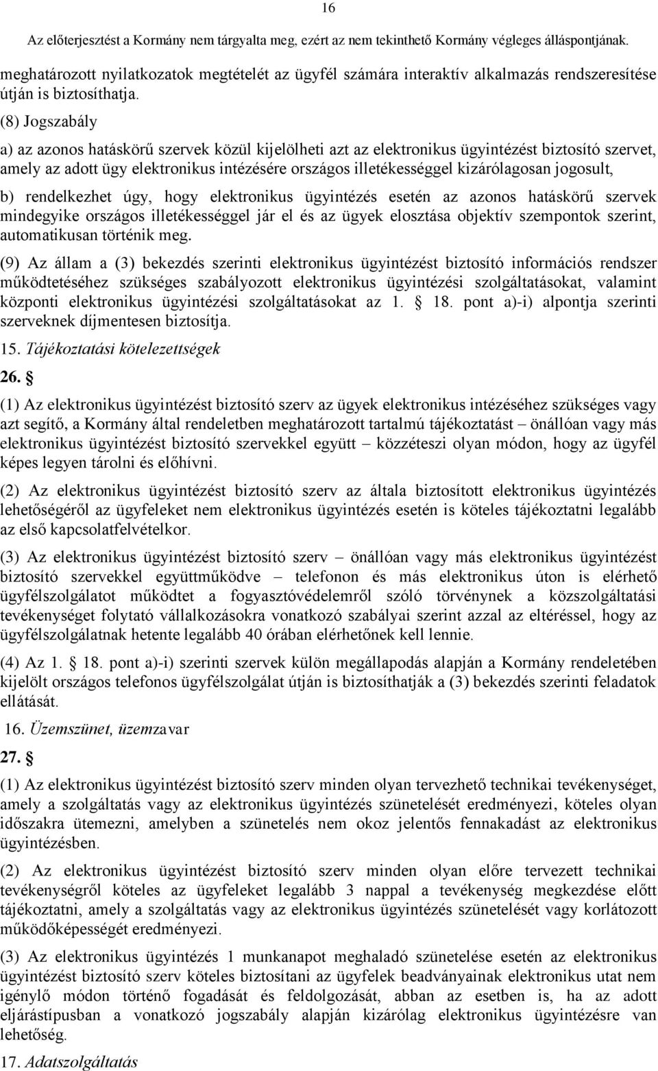 jogosult, b) rendelkezhet úgy, hogy elektronikus ügyintézés esetén az azonos hatáskörű szervek mindegyike országos illetékességgel jár el és az ügyek elosztása objektív szempontok szerint,