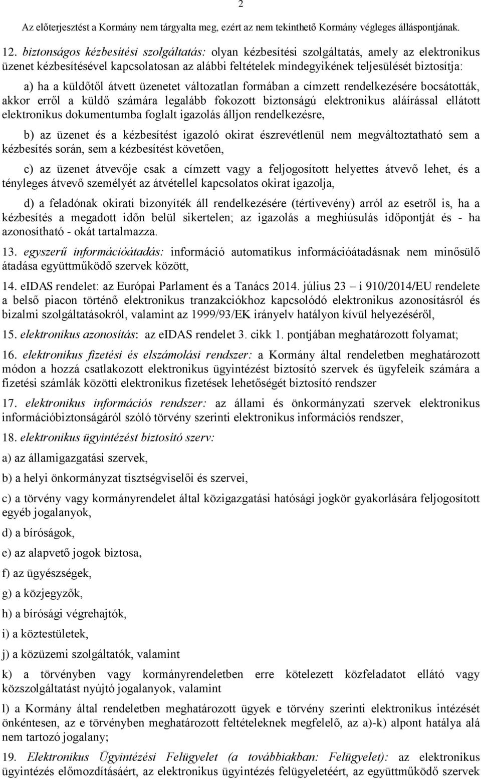 dokumentumba foglalt igazolás álljon rendelkezésre, b) az üzenet és a kézbesítést igazoló okirat észrevétlenül nem megváltoztatható sem a kézbesítés során, sem a kézbesítést követően, c) az üzenet