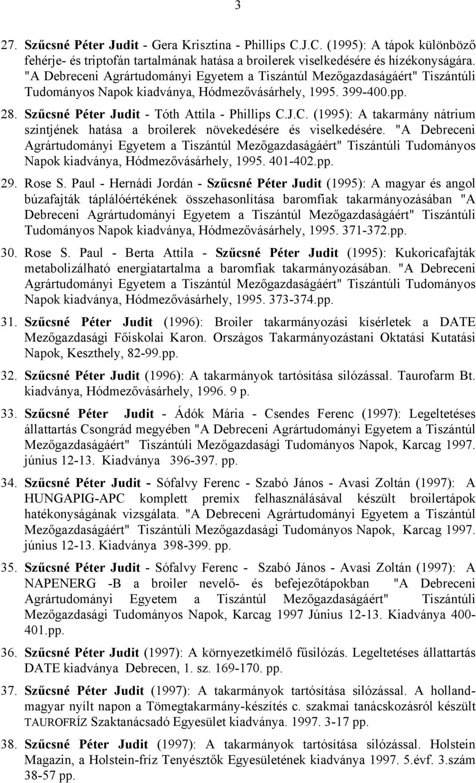 J.C. (1995): A takarmány nátrium szintjének hatása a broilerek növekedésére és viselkedésére.