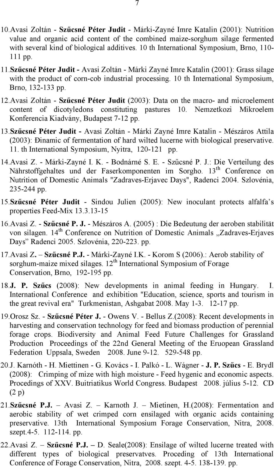 10 th International Symposium, Brno, 132-133 pp. 12.Avasi Zoltán - Szűcsné Péter Judit (2003): Data on the macro- and microelement content of dicotyledons constituting pastures 10.