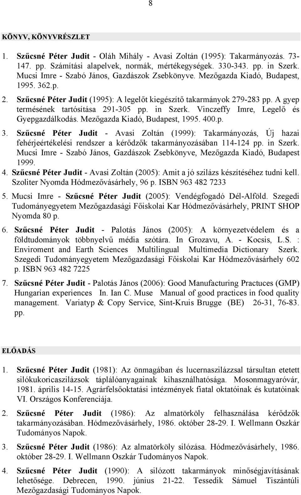 A gyep termésének tartósítása 291-305 pp. in Szerk. Vinczeffy Imre, Legelő és Gyepgazdálkodás. Mezőgazda Kiadó, Budapest, 1995. 400.p. 3.