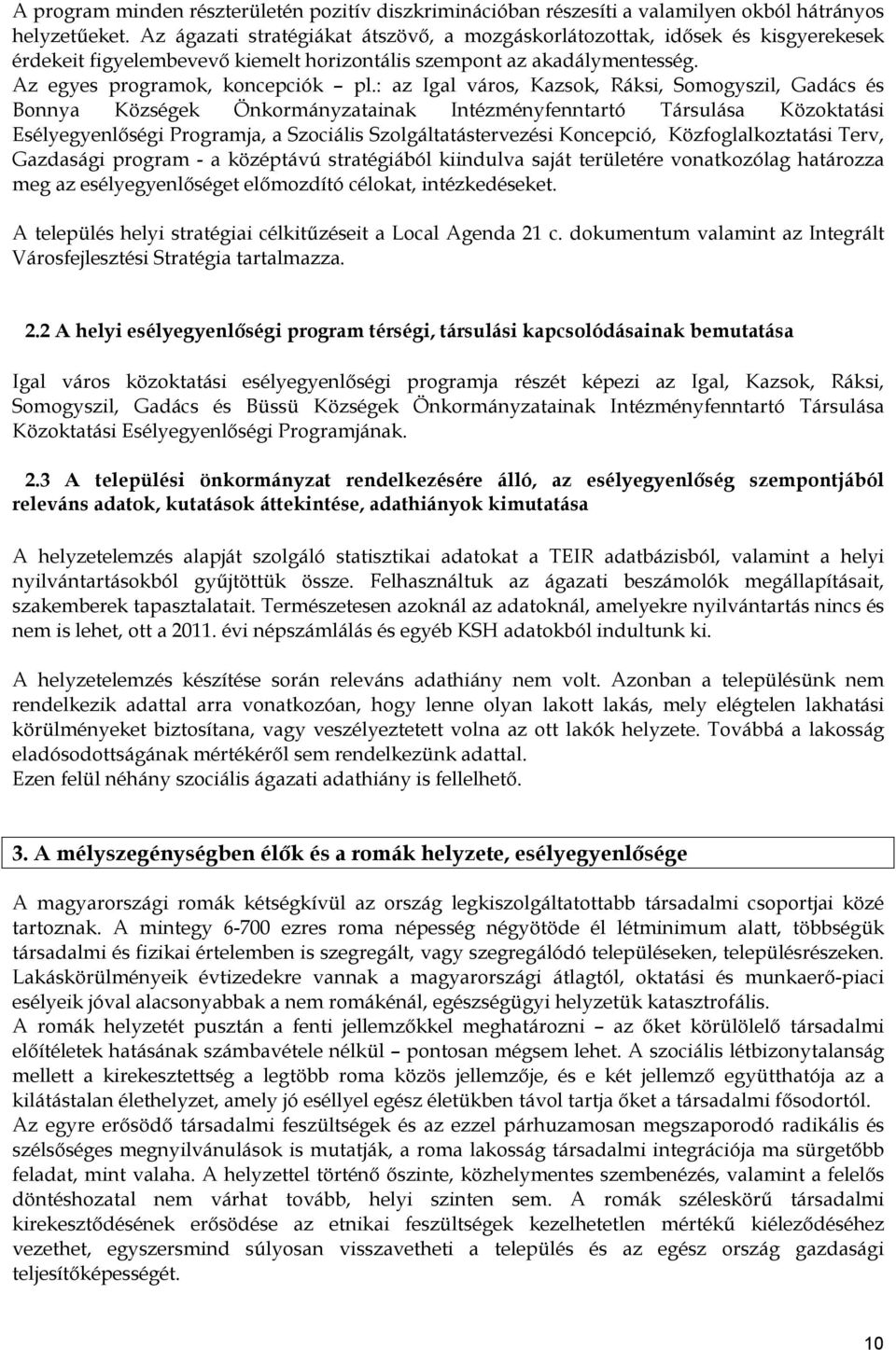 : az Igal város, Kazsok, Ráksi, Somogyszil, Gadács és Bonnya Községek Önkormányzatainak Intézményfenntartó Társulása Közoktatási Esélyegyenlőségi Programja, a Szociális Szolgáltatástervezési