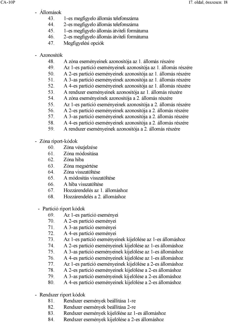 állomás részére 50. A 2-es partíció eseményeinek azonosítója az 1. állomás részére 51. A 3-as partíció eseményeinek azonosítója az 1. állomás részére 52. A 4-es partíció eseményeinek azonosítója az 1.