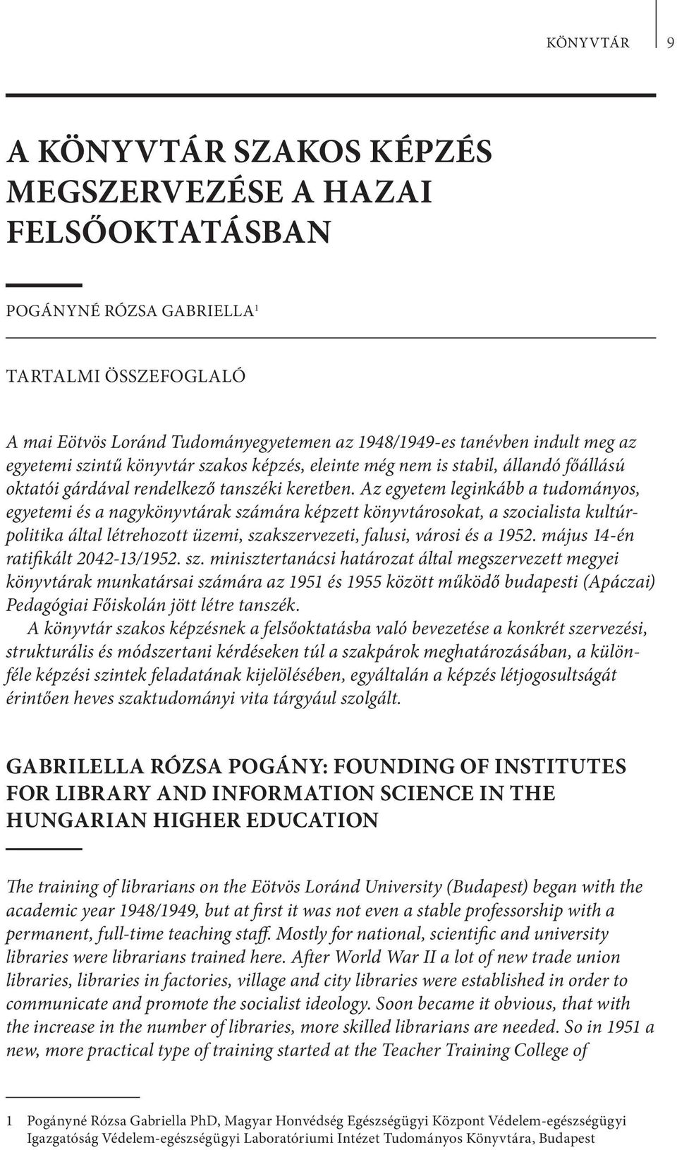 Az egyetem leginkább a tudományos, egyetemi és a nagykönyvtárak számára képzett könyvtárosokat, a szocialista kultúrpolitika által létrehozott üzemi, szakszervezeti, falusi, városi és a 1952.
