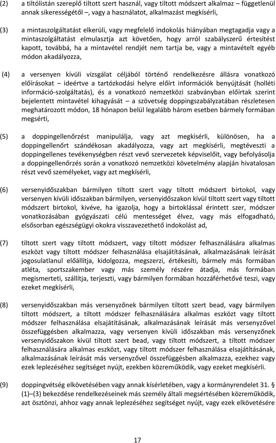 mintavételt egyéb módon akadályozza, (4) a versenyen kívüli vizsgálat céljából történő rendelkezésre állásra vonatkozó előírásokat ideértve a tartózkodási helyre előírt információk benyújtását