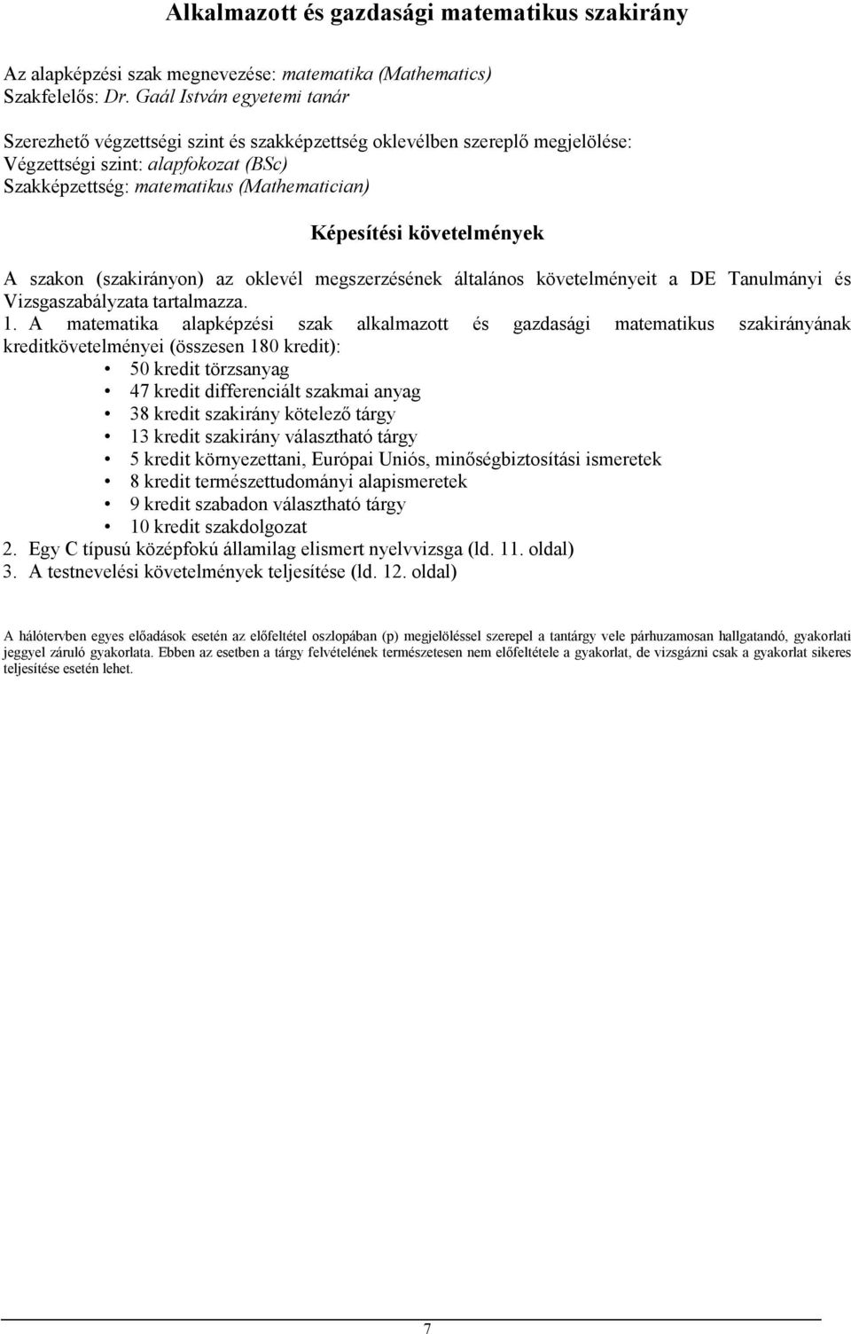 követelmények A szakon (szakirányon) az oklevél megszerzésének általános követelményeit a DE Tanulmányi és Vizsgaszabályzata tartalmazza. 1.