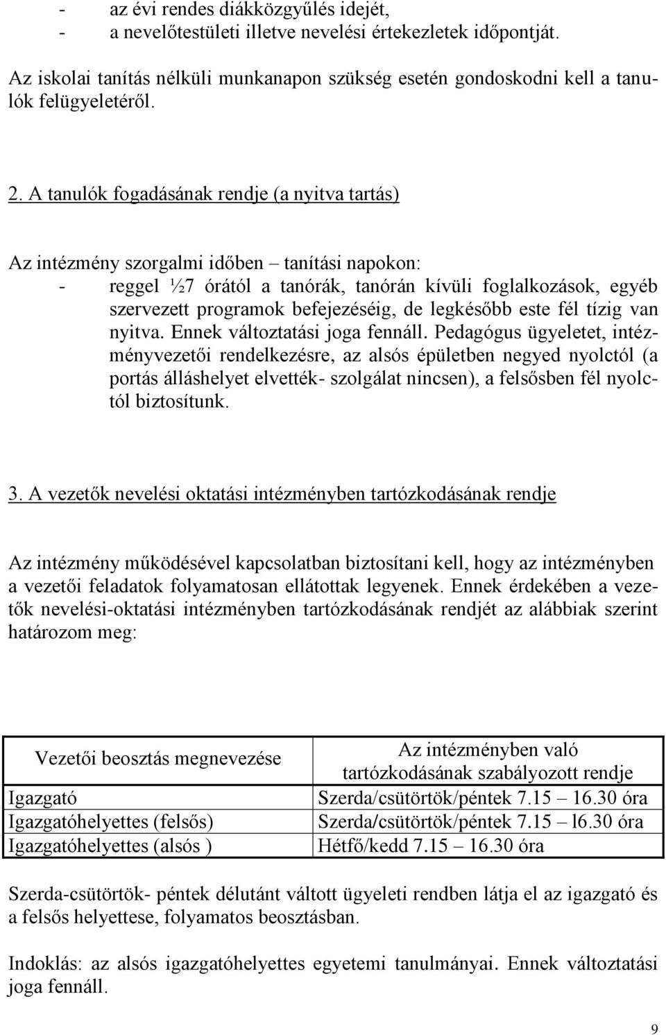 legkésőbb este fél tízig van nyitva. Ennek változtatási joga fennáll.