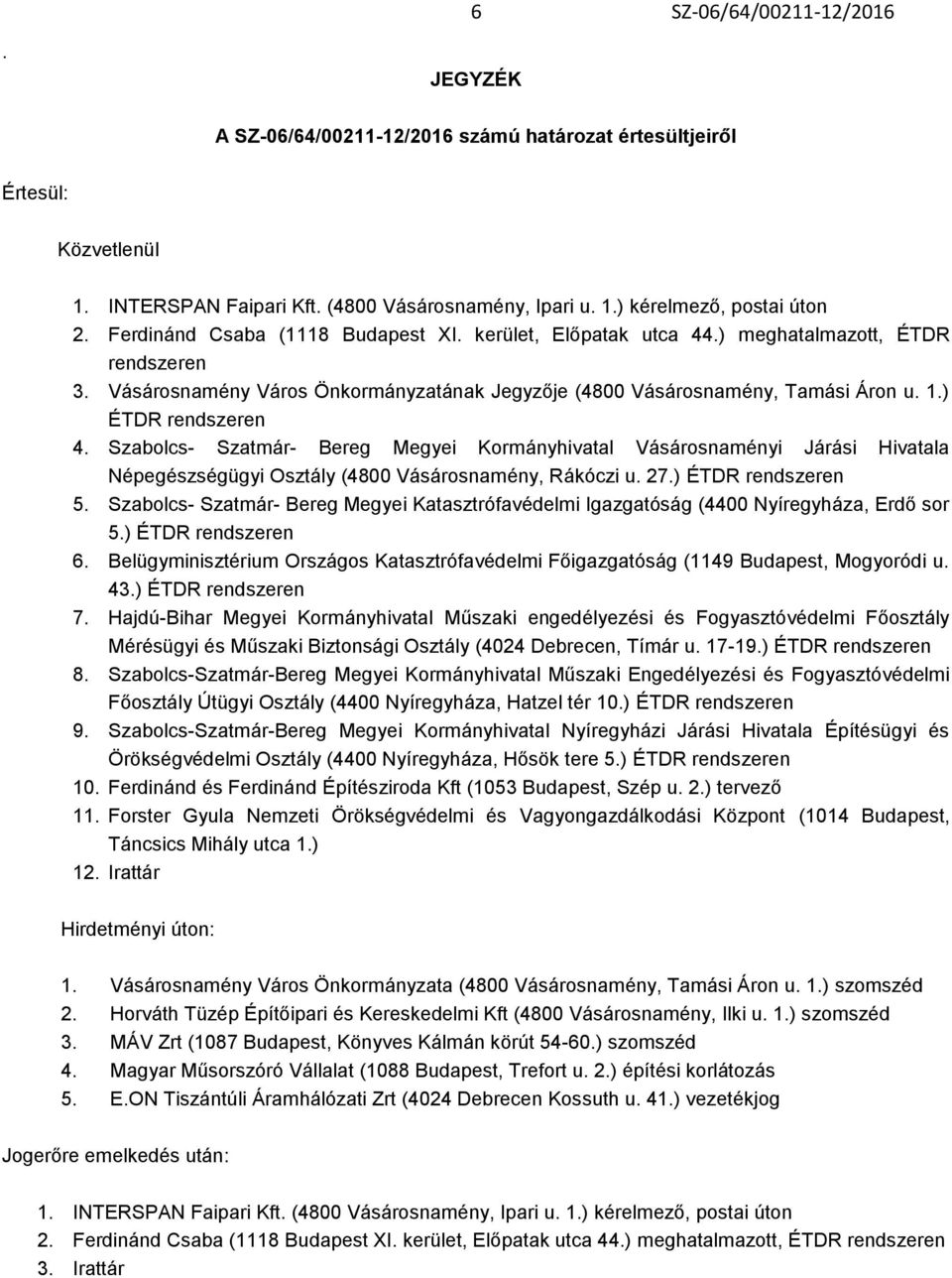 Szabolcs- Szatmár- Bereg Megyei Kormányhivatal Vásárosnaményi Járási Hivatala Népegészségügyi Osztály (4800 Vásárosnamény, Rákóczi u. 27.) ÉTDR rendszeren 5.
