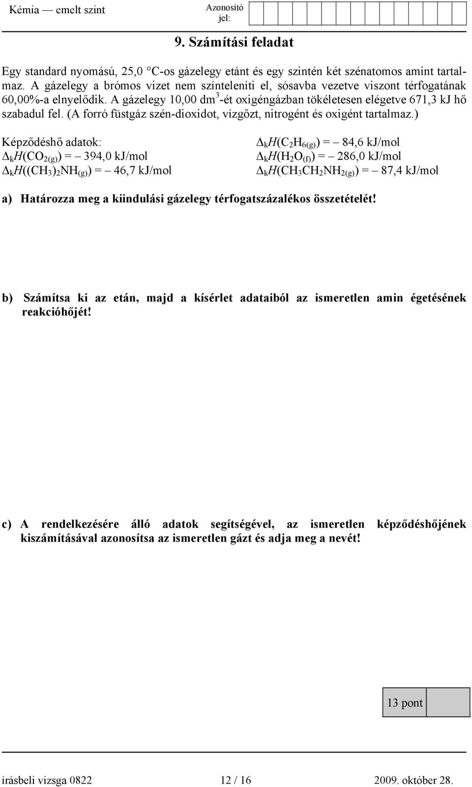 (A forró füstgáz szén-dioxidot, vízgőzt, nitrogént és oxigént tartalmaz.