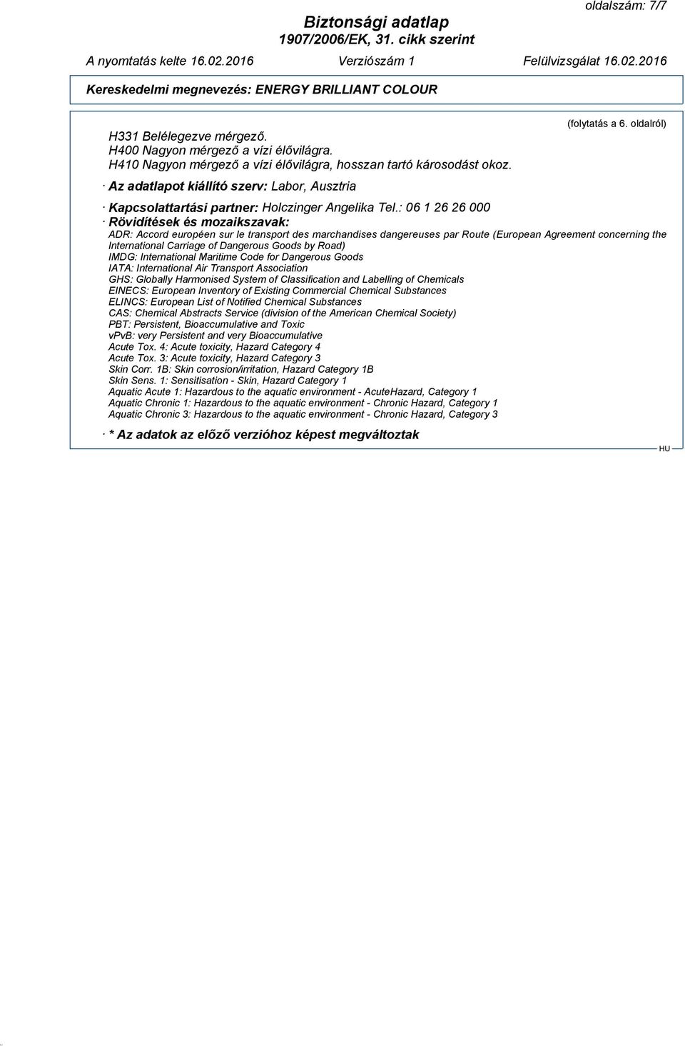 : 06 1 26 26 000 Rövidítések és mozaikszavak: ADR: Accord européen sur le transport des marchandises dangereuses par Route (European Agreement concerning the International Carriage of Dangerous Goods