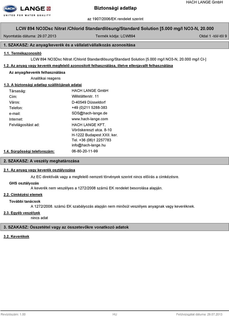 A biztonsági adatlap szállítójának adatai Társaság: Cím: Willstätterstr. 11 Város: D-40549 Düsseldorf Telefon: +49 (0)211 5288-383 e-mail: Internet: SDS@hach-lange.de www.hach-lange.com Felvilágosítást ad: 1.