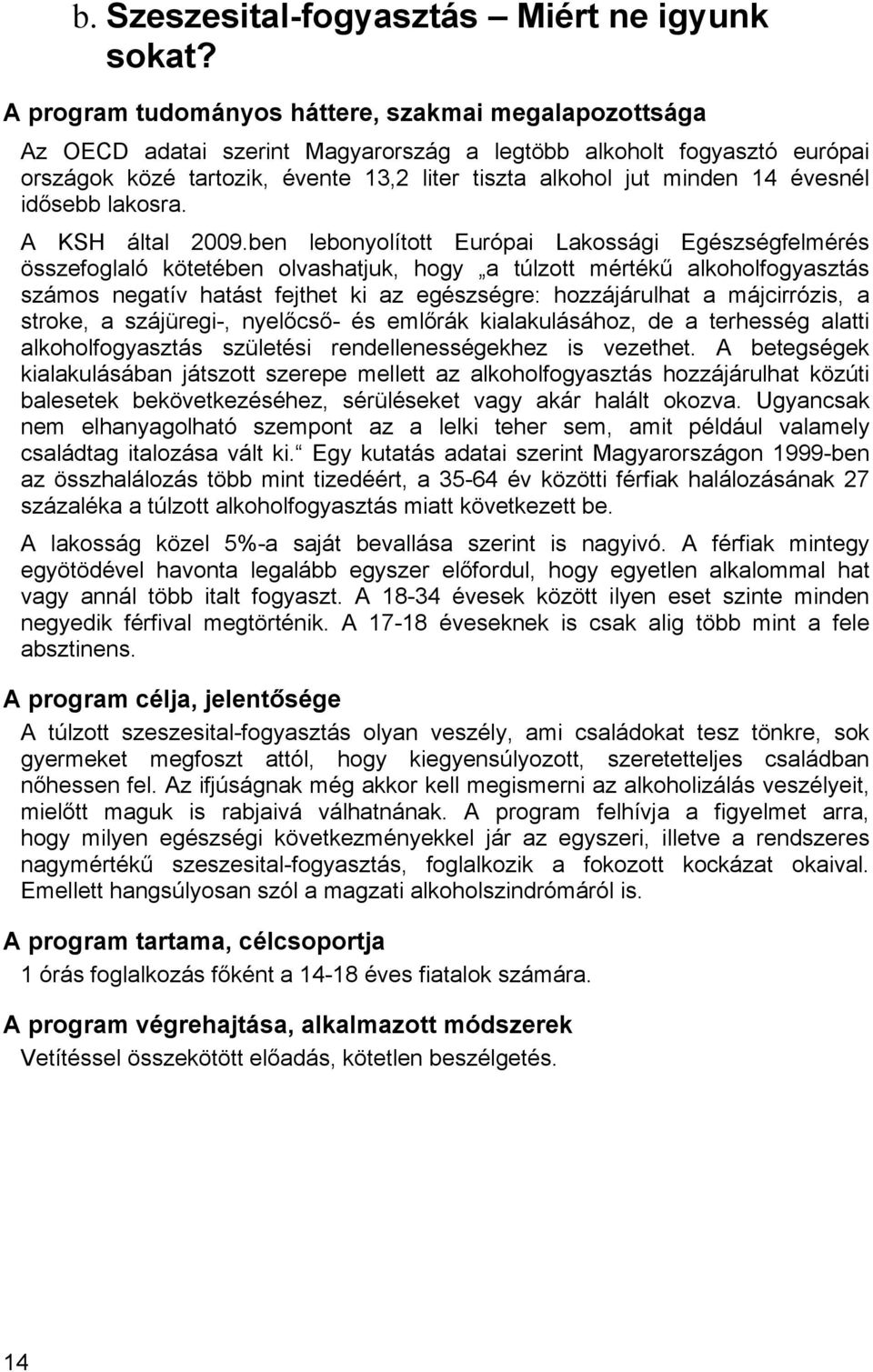 évesnél idősebb lakosra. A KSH által 2009.
