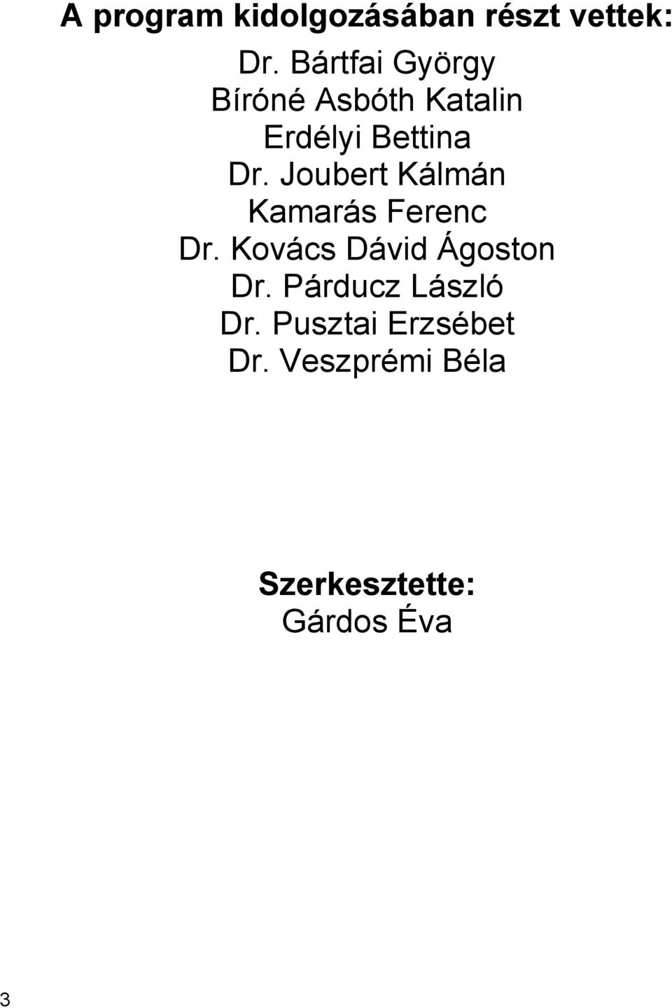 Joubert Kálmán Kamarás Ferenc Dr. Kovács Dávid Ágoston Dr.