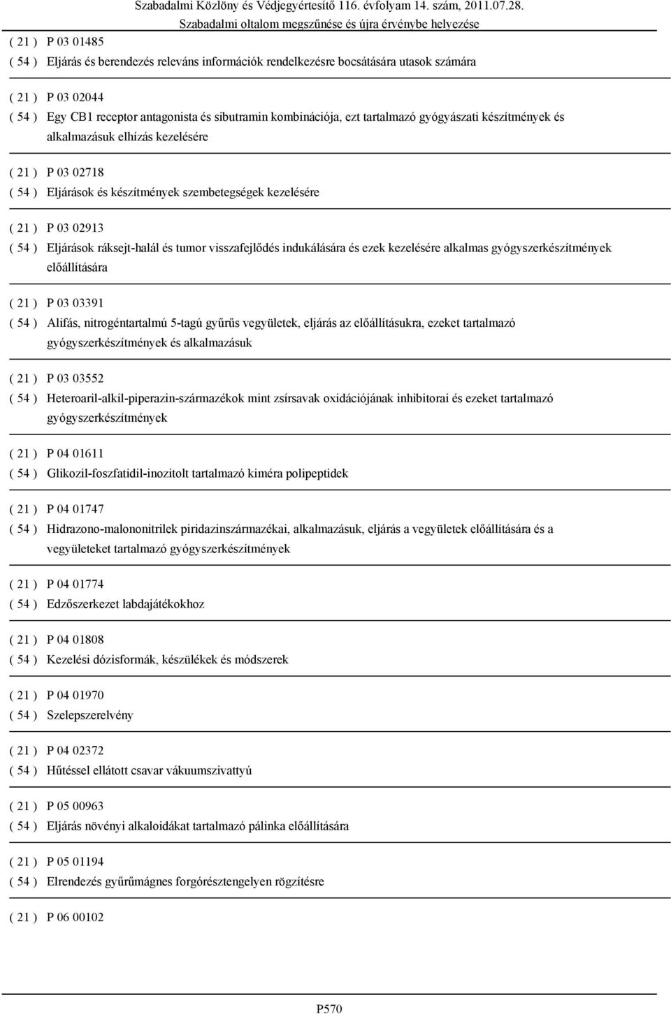 tumor visszafejlődés indukálására és ezek kezelésére alkalmas gyógyszerkészítmények előállítására ( 21 ) P 03 03391 ( 54 ) Alifás, nitrogéntartalmú 5-tagú gyűrűs vegyületek, eljárás az