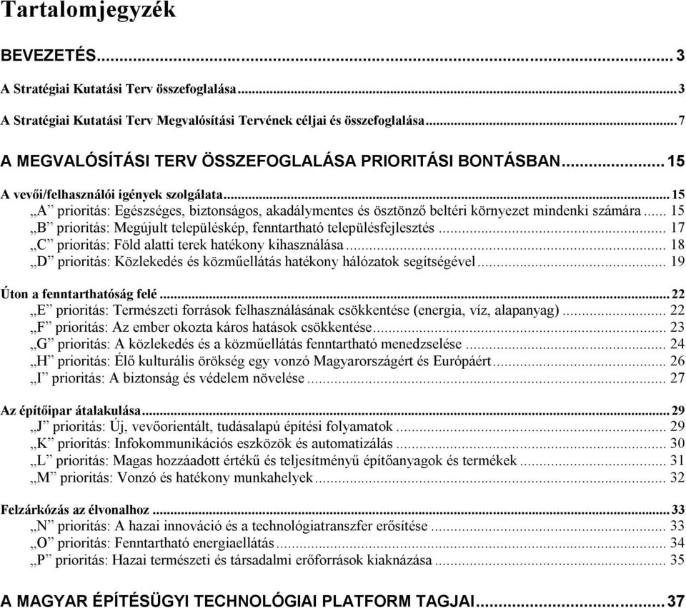 .. 15 A prioritás: Egészséges, biztonságos, akadálymentes és ösztönző beltéri környezet mindenki számára... 15 B prioritás: Megújult településkép, fenntartható településfejlesztés.