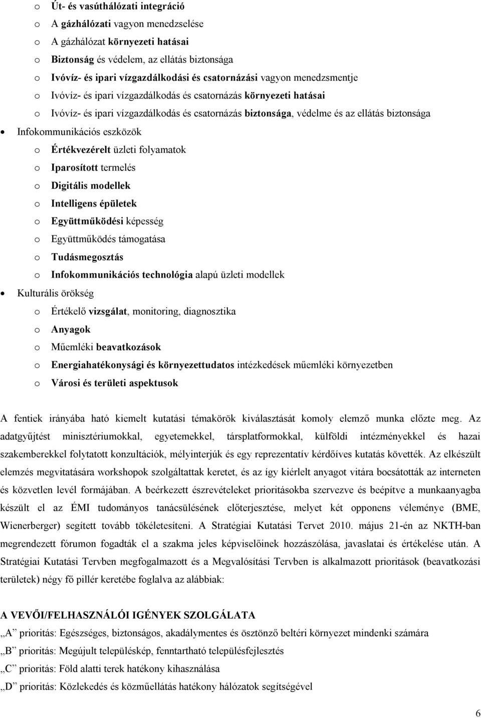 Infokommunikációs eszközök o Értékvezérelt üzleti folyamatok o Iparosított termelés o Digitális modellek o Intelligens épületek o Együttműködési képesség o Együttműködés támogatása o Tudásmegosztás o